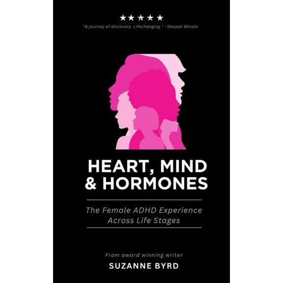 Heart, Mind & Hormones: The Female ADHD Life Experience Across Life Stages, (Paperback)