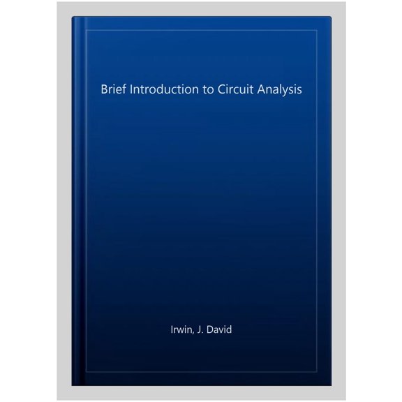 Pre-Owned Pre-owned Brief Introduction to Circuit Analysis, Paperback by Irwin, J. David, ISBN 0471431168, ISBN-13 9780471431169