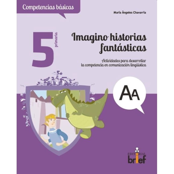 Imagino historias fantásticas. actividades para desarrollar la competencia en comunicación lingüistica. 5 primaria