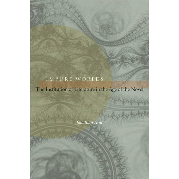 Impure Worlds: The Institution of Literature in the Age of the Novel, (Hardcover)