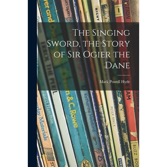 The Singing Sword, the Story of Sir Ogier the Dane, (Paperback)