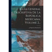 Gua General Descriptiva De La Repblica Mexicana, Volume 2... (Paperback)