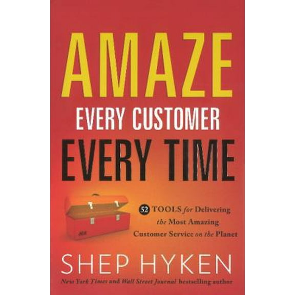 Pre-Owned Amaze Every Customer Every Time: 52 Tools for Delivering the Most Amazing Customer Service on the Planet (Hardcover) 1626340099 9781626340091
