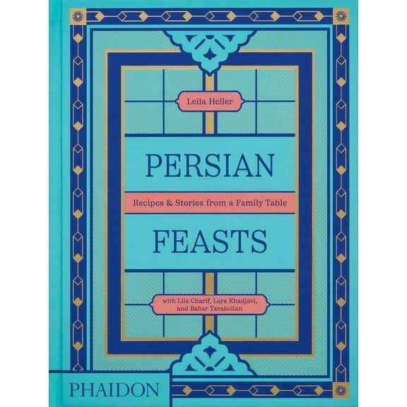 Persian Feasts: Recipes & Stories from a Family Table, (Hardcover)