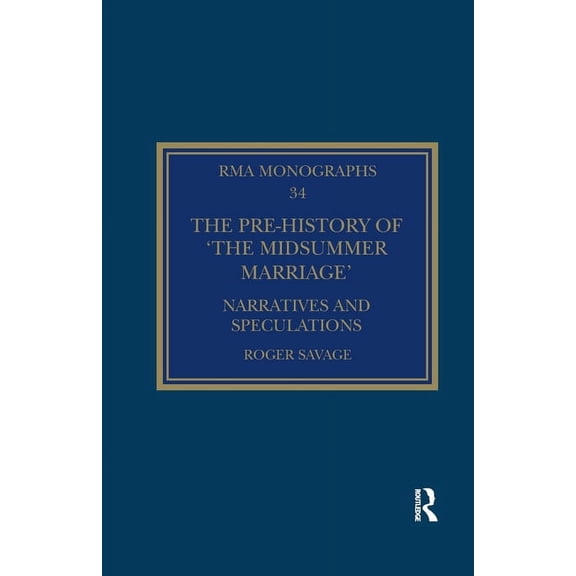 Royal Musical Association Monographs The Pre-history of 'The Midsummer Marriage': Narratives and Speculations, (Paperback)