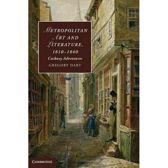 Cambridge Studies in Romanticism Metropolitan Art and Literature, 1810-1840, Book 94, (Hardcover)