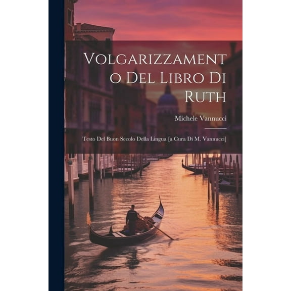 Volgarizzamento Del Libro Di Ruth; Testo Del Buon Secolo Della Lingua [a Cura Di M. Vannucci] (Paperback)