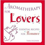 Aromatherapy for Lovers: Essential Recipes for Romance [Hardcover - Used]