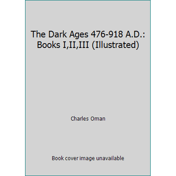 Pre-Owned The Dark Ages 476-918 A.D.: Books I,II,III (Illustrated) (Paperback) 1980842027 9781980842026