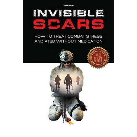 Invisible Scars : How to Treat Combat Stress and Ptsd Without (Best Medication For Complex Ptsd)