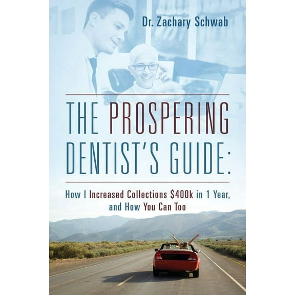 The Prospering Dentist's Guide: How I Increased Collections $400k in 1 Year, and How You Can Too, (Paperback)