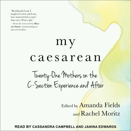 My Caesarean: Twenty-One Mothers on the C-Section Experience and After (Best Way To Flatten Stomach After C Section)