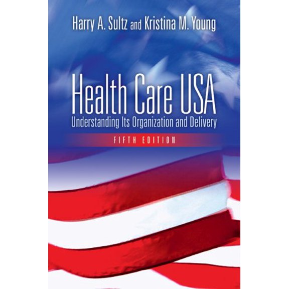 Pre-Owned Health Care USA: Understanding Its Organization And Delivery, 9780763736255, 0763736252, Paperback, 5 edition