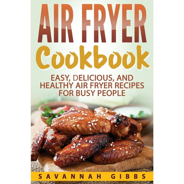 Air Fryer Cookbook Easy, Delicious, and Healthy Air Fryer Recipes for