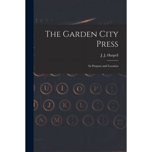 The Garden City Press: Its Purpose and Location, (Paperback)