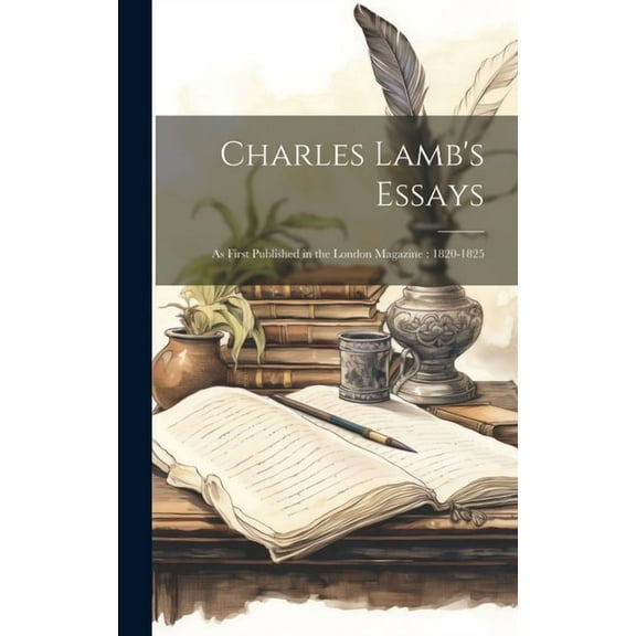 Charles Lamb's Essays: As First Published in the London Magazine: 1820-1825 (Hardcover)