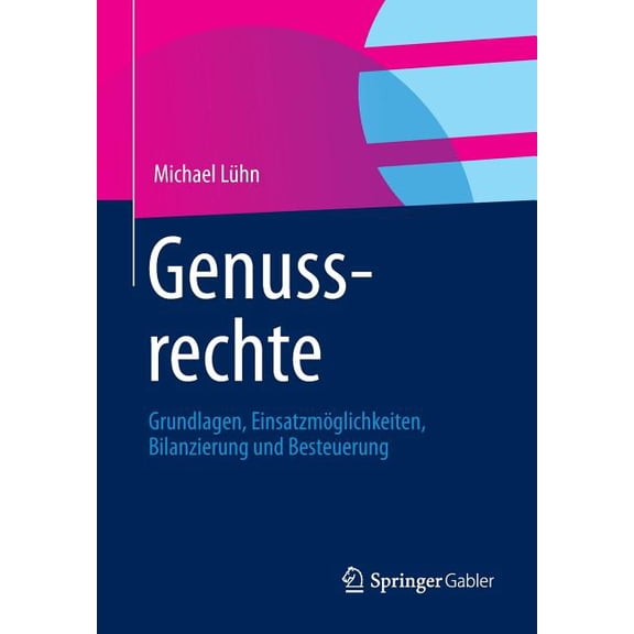 Genussrechte: Grundlagen, Einsatzmöglichkeiten, Bilanzierung Und Besteuerung, (Paperback)