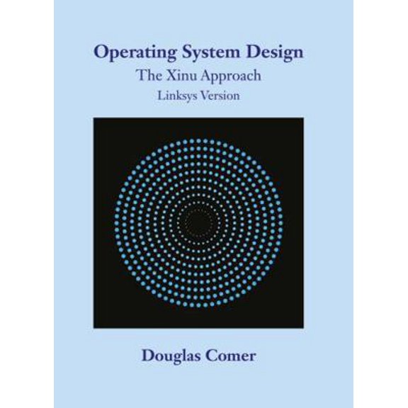 Pre-Owned Operating System Design: The Xinu Approach Linksys Version (Hardcover) 143988109X 9781439881095