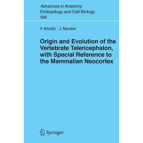 Advances in Anatomy, Embryology and Cell Origin and Evolution of the Vertebrate Telencephalon, with Special Reference to the Mammalian Neocortex, Book 193, (Paperback)