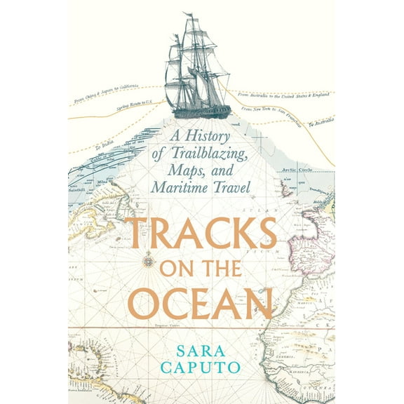 Tracks on the Ocean: A History of Trailblazing, Maps, and Maritime Travel, (Paperback)