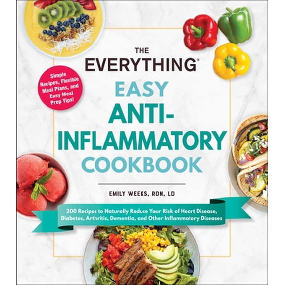 Pre-Owned The Everything Easy Anti-Inflammatory Cookbook: 200 Recipes to Naturally Reduce Your Risk of Heart Disease, Diabetes, Arthritis, Dementia, and Other I (Paperback) 150721989X 9781507219898