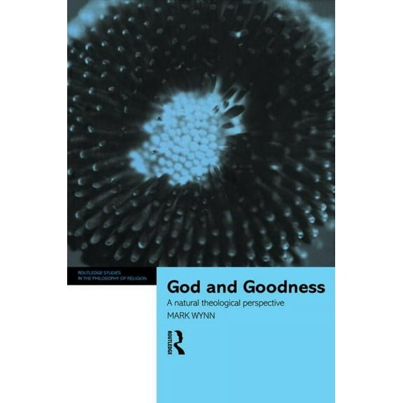 Routledge Studies in the Philosophy of R God and Goodness: A Natural Theological Perspective, (Paperback)