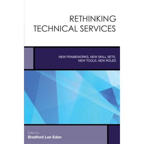 Pre-Owned Creating the 21st-Century Academic Libra Rethinking Technical Services: New Frameworks, New Skill Sets, New Tools, New Roles, Book 6, (Paperback)