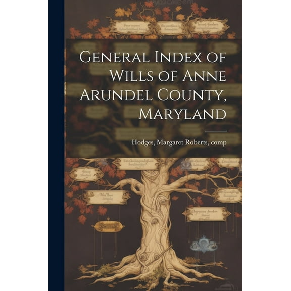 General Index of Wills of Anne Arundel County, Maryland (Paperback)