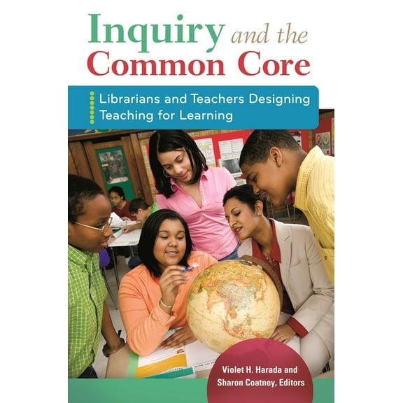 Inquiry and the Common Core: Librarians and Teachers Designing Teaching for Learning, (Paperback)