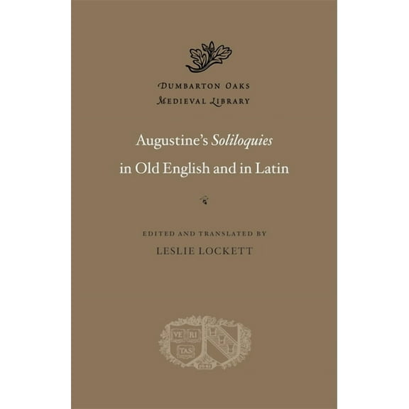 Dumbarton Oaks Medieval Library Augustine's Soliloquies in Old English and in Latin, (Hardcover)
