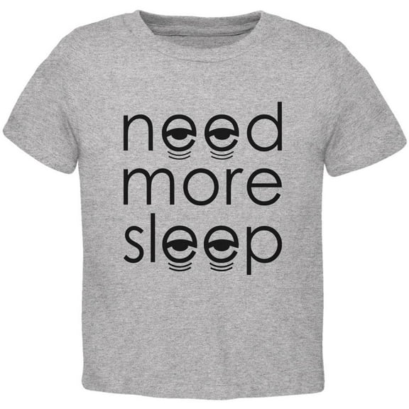 Need More Sleep Toddler T Shirt Heather 2T