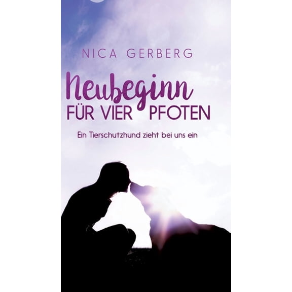 Neubeginn Für Vier Pfoten: Ein Tierschutzhund zieht bei uns ein (Hardcover)