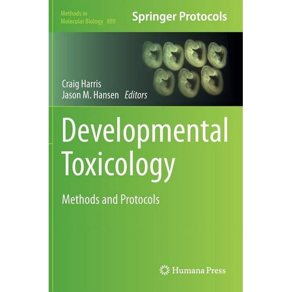 Methods in Molecular Biology Developmental Toxicology: Methods and Protocols, Book 889, (Hardcover)