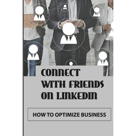 Connect With Friends On LinkedIn: How To Optimize Business: Expanding Linkedin (Paperback)