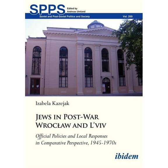 Soviet and Post-Soviet Politics and Society: Jews in Post-War Wroclaw and l'Viv: Official Policy and Local Responses in Comparative Perspective, 1945-1970s (Paperback)