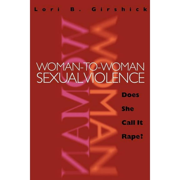 New England Gender, Crime & Law Woman to Woman Sexual Violence: Does She Call It Rape?, (Paperback)
