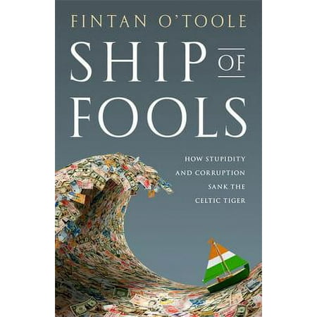 Ship of Fools: How Stupidity and Corruption Sank the Celtic Tiger [Hardcover - Used]