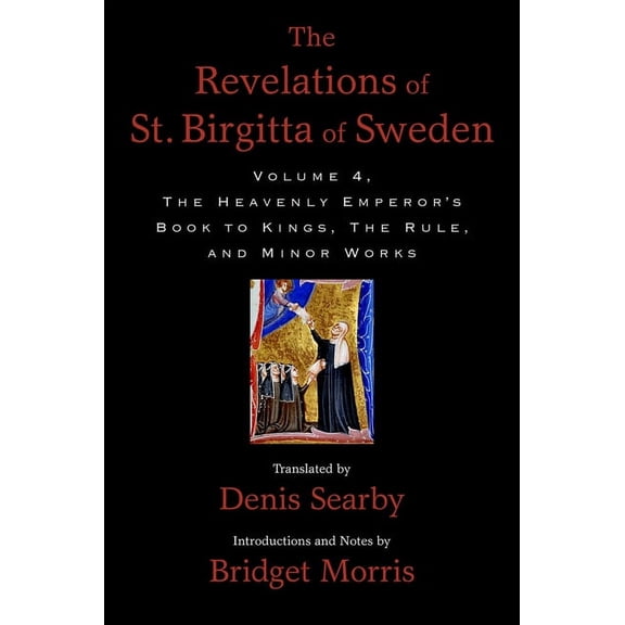 Revelations of St. Birgitta of Sweden, Volume 4: The Heavenly Emperor's Book to Kings, the Rule, and Minor Works, (Hardcover)