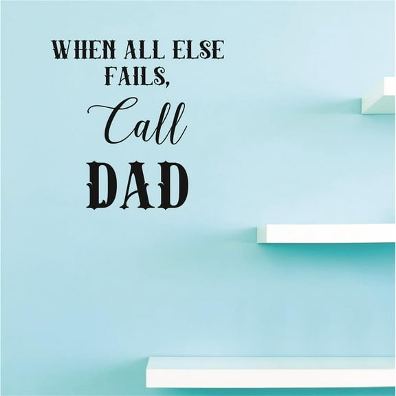 Custom Decals When All Else Fails, Call Dad. Wall Art Size: 16 X 16 Inches Color: Black