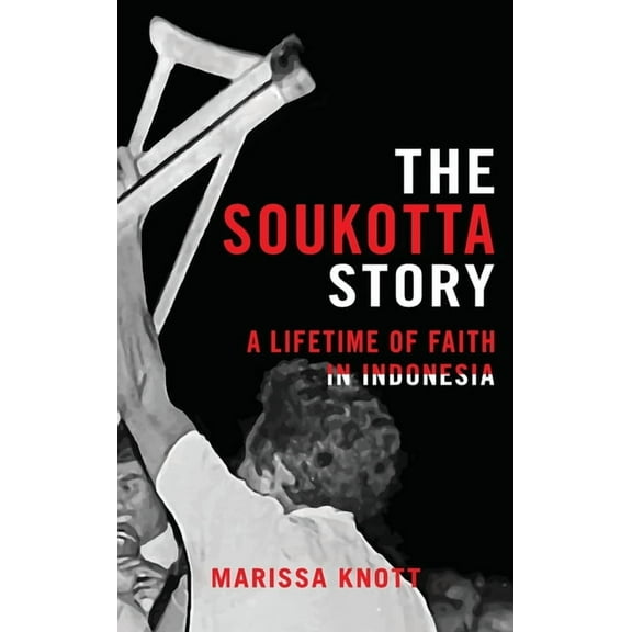The Soukotta Story: A Lifetime of Faith in Indonesia, (Hardcover)
