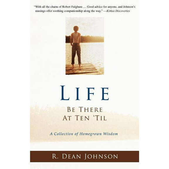 Life Be There at Ten 'til : A Collection of Homegrown Wisdom