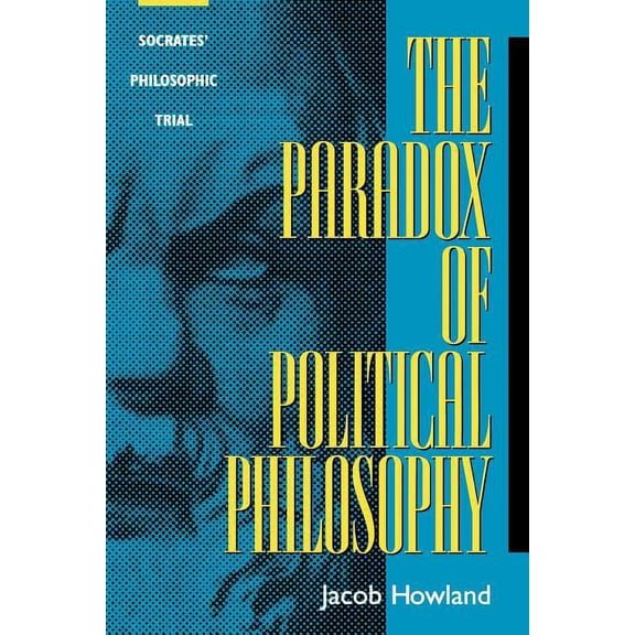 The Paradox of Political Philosophy: Socrates' Philosophic Trial, (Paperback)
