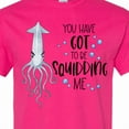 thumbnail image 4 of Inktastic You Have Got to Be Squidding Me Funny Squid T-Shirt, 4 of 5
