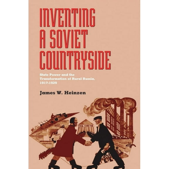 Russian and East European Studies Inventing a Soviet Countryside: State Power and the Transformation of Rural Russia, 1917-1929, Book 233, (Paperback)