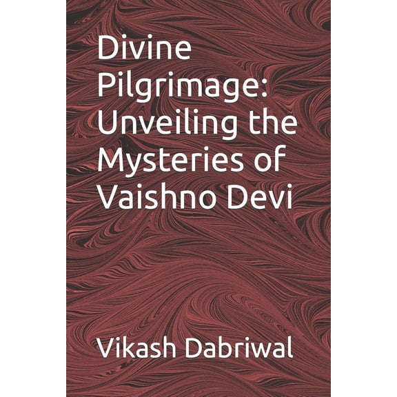 Divine Pilgrimage: Unveiling the Mysteries of Vaishno Devi (Paperback)