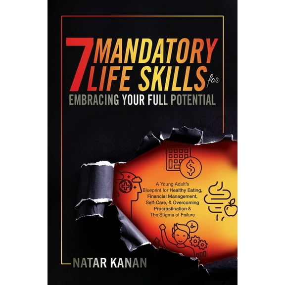 7 Mandatory Life Skills for Embracing Your Full Potential: A Young Adult's Blueprint for Healthy Eating, Financial Manag, (Paperback)