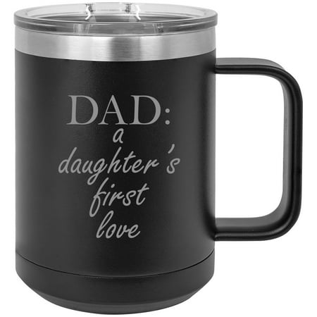 

Dad: a daughter s first love Stainless Steel Vacuum Insulated 15 Oz Travel Coffee Mug with Slider Lid Black