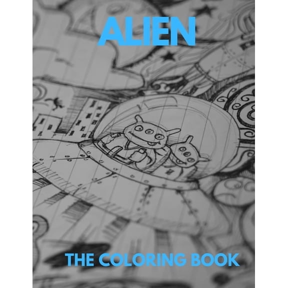 Alien the Coloring Book: An adult and kids coloring book of charming creatures ., (Paperback)