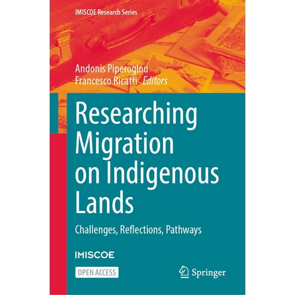 IMISCOE Research Researching Migration on Indigenous Lands: Challenges, Reflections, Pathways, (Hardcover)