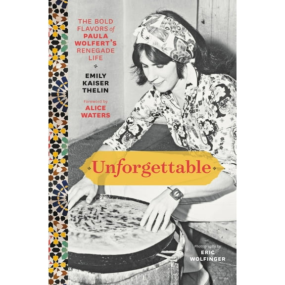 Unforgettable: The Bold Flavors of Paula Wolfert's Renegade Life (Hardcover)